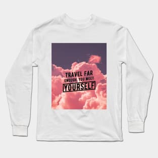 Travel Far Enough You Meet Yourself Long Sleeve T-Shirt